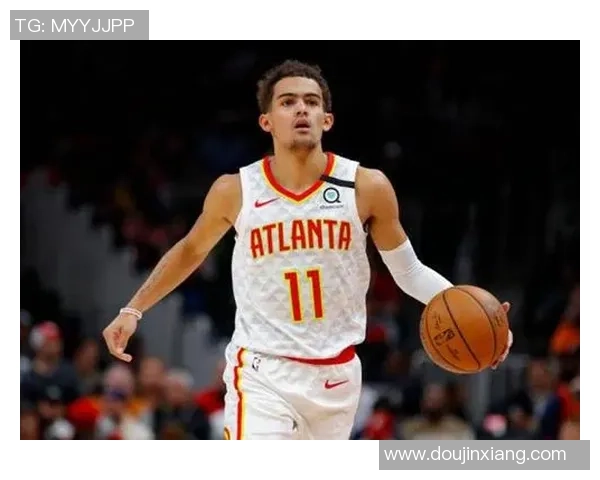 特雷杨如何在NBA赛场上展现个人魅力与领导力的双重风采